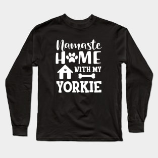 Yorkie Dog - Namaste home with my yorkie Long Sleeve T-Shirt